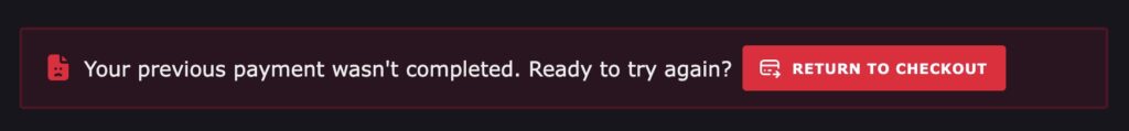 Failed order notification saying "Your previous payment wasn't completed. Ready to try again?" with a link to "return to checkout"